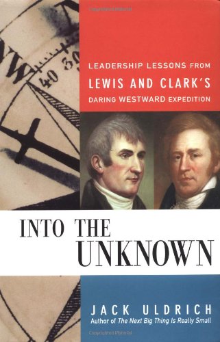 cover image INTO THE UNKNOWN: Leadership Lessons from Lewis and Clark's Daring Westward Expedition