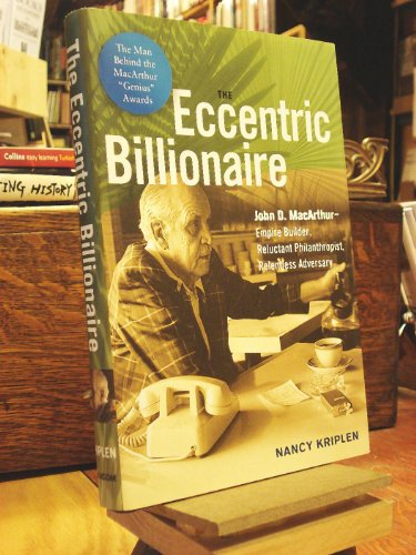 cover image The Eccentric Billionaire: John D. MacArthur—Empire Builder, Reluctant Philanthropist, Relentless Adversary