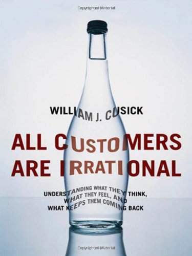 cover image All Customers Are Irrational: Understanding What They Think, What They Feel, and What Keeps Them Coming Back