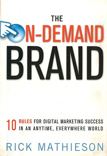 cover image The On-Demand Brand: Ten Rules for Digital Marketing Success in an Anytime, Everywhere World