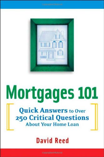 cover image Mortgages 101: Quick Answers to Over 250 Critical Questions about Your Home Loan