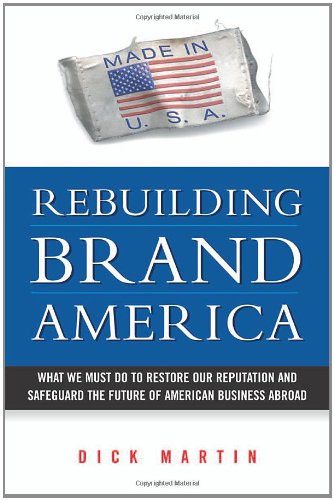 cover image Rebuilding Brand America: What We Must Do to Restore Our Reputation and Safeguard the Future of American Business Abroad