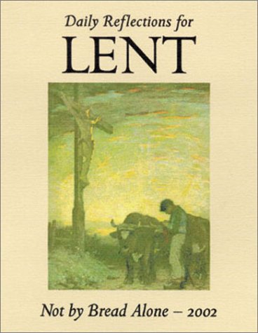 cover image Not by Bread Alone: Daily Reflections for Lent 2002