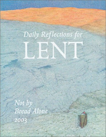 cover image NOT BY BREAD ALONE: Daily Reflections for Lent 2003