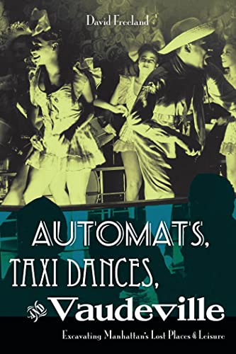 cover image Automats, Taxi Dances, and Vaudeville: Excavating Manhattan's Lost Places of Leisure