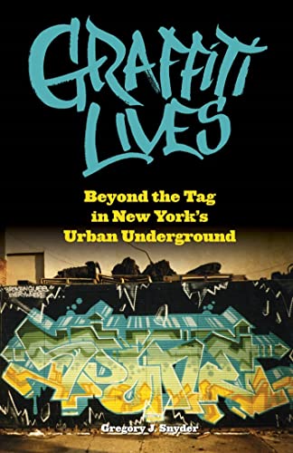 cover image Graffiti Lives: Beyond the Tag in New York's Urban Underground