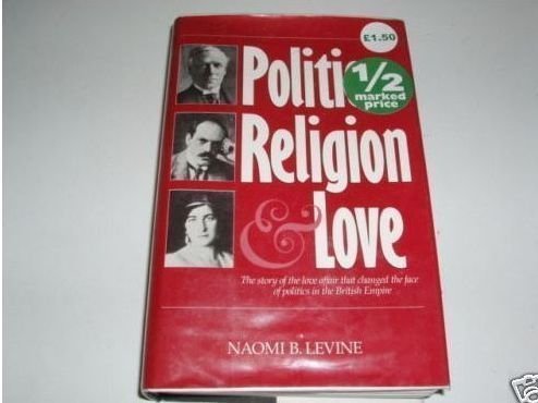 cover image Politics, Religion and Love: The Story of H.H. Asquith, Venetia Stanley and Edwin Montagu, Based on the Life and Letters of Edwin Samuel Montagu