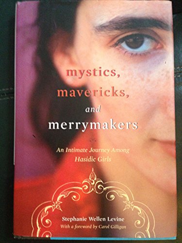 cover image MYSTICS, MAVERICKS, AND MERRYMAKERS: An Intimate Journey Among Hasidic Girls