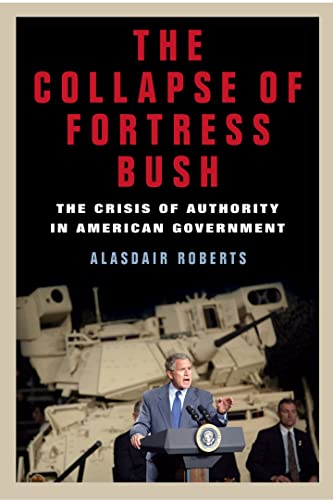cover image The Collapse of Fortress Bush: The Crisis of Authority in American Government