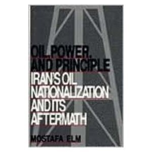 cover image Oil, Power, and Principle: Iran's Oil Nationalization and Its Aftermath