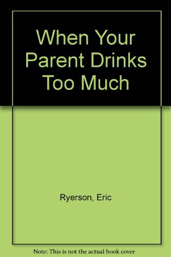 cover image When Your Parent Drinks Too Much: A Book for Teenagers