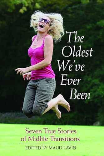 cover image The Oldest We've Ever Been: Seven True Stories of Midlife Transitions