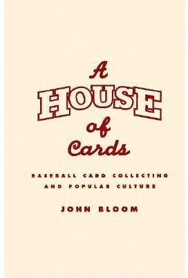 cover image A House of Cards: Baseball Card Collecting and Popular Culture