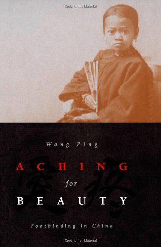cover image Aching for Beauty: Footbinding in China