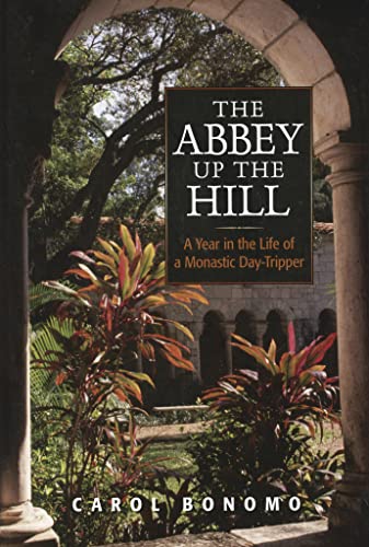 cover image THE ABBEY UP THE HILL: A Year in the Life of a Monastic Day-Tripper
