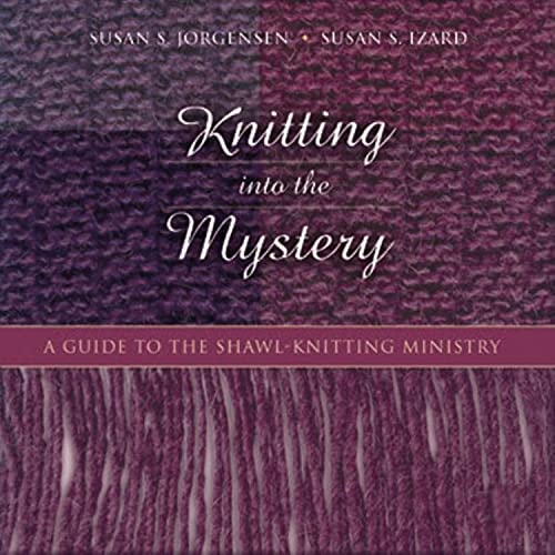 cover image KNITTING INTO THE MYSTERY: A Guide to the Shawl-Knitting Ministry