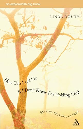 cover image How Can I Let Go if I Don't Know I'm Holding On?: Setting Our Souls Free