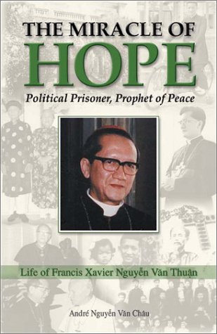 cover image THE MIRACLE OF HOPE: The Life of 
Francis Xavier Nguyen Van Thuan