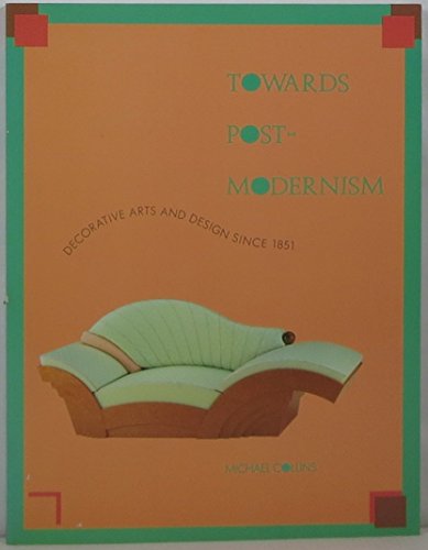 cover image Towards Post-Modernism: Decorative Arts and Design Since 1851
