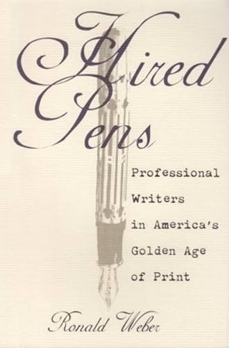 cover image Hired Pens: Professional Writers in America's Golden Age of Print