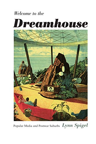 cover image WELCOME TO THE DREAMHOUSE: Popular Media and Postwar Suburbs