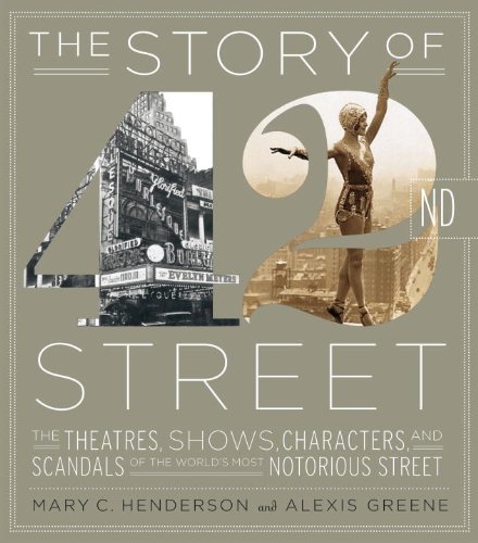 cover image The Story of 42nd Street: The Theatres, Shows, Characters, and Scandals of the World's Most Notorious Street