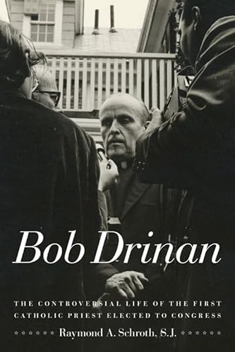 cover image Bob Drinan: The Controversial Life of the First Catholic Priest Elected to Congress