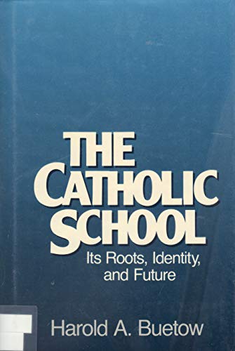 cover image The Catholic School: Its Roots, Identity, and Future