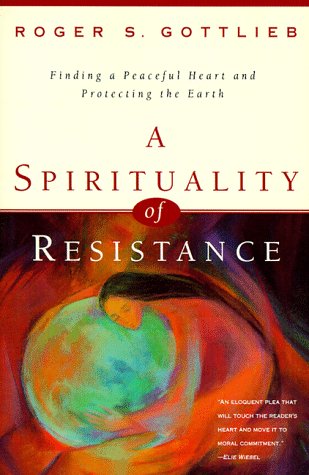 cover image A Spirituality of Resistance: Finding a Peaceful Heart & Protecting the Earth