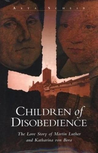 cover image Children of Disobedience: The Love Story of Martin Luther and Katharina of Bora