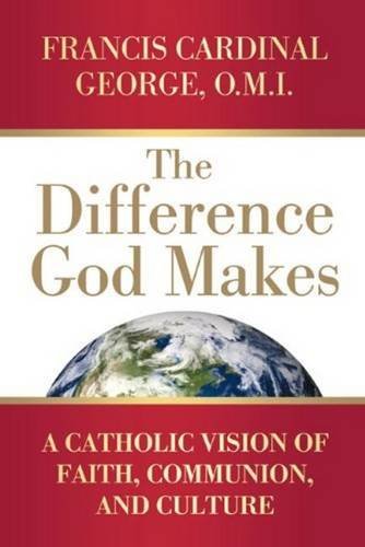 cover image The Difference God Makes: A Catholic Vision of Faith, Communion, and Culture