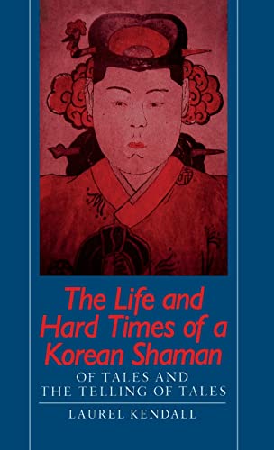 cover image The Life and Hard Times of a Korean Shaman: Of Tales and the Telling of Tales