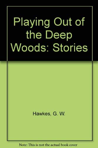 cover image Playing Out of the Deep Woods: Stories