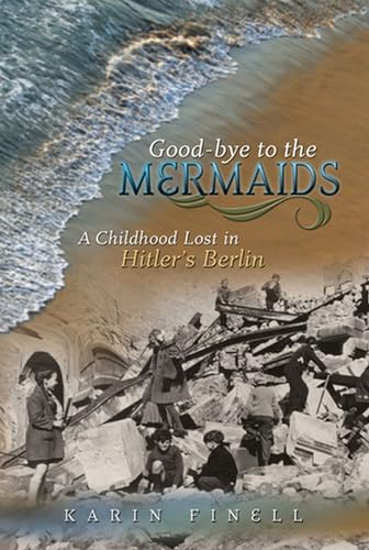 cover image Good-bye to the Mermaids: A Childhood Lost in Hitler's Berlin