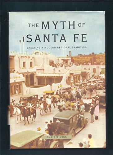 cover image The Myth of Santa Fe: Creating a Modern Regional Tradition