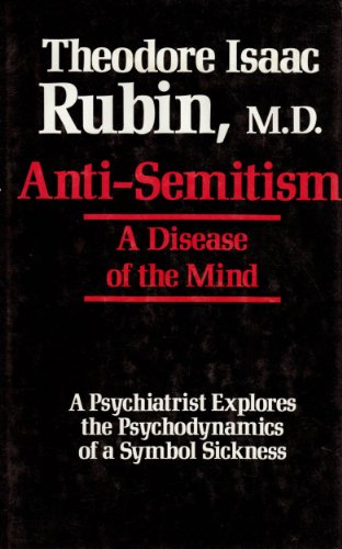 cover image Anti-Semitism: A Disease of the Mind: A Psychiatrist Explores the Psychodynamics of a Symbol Sickness
