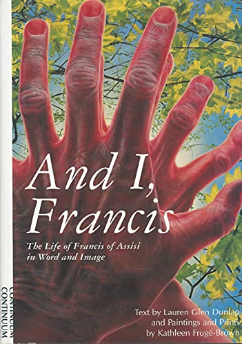cover image And I, Francis: The Life of Francis of Assisi Word and Image