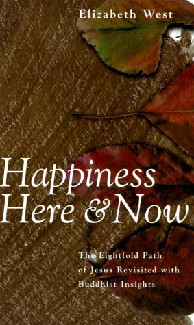 cover image Happiness Here and Now: The Eightfold Path of Jesus Revisted with Buddhist Insights