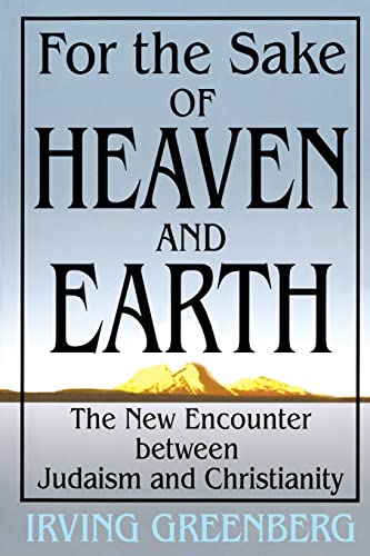 cover image For the Sake of Heaven and Earth: The New Encounter Between Judaism and Christianity