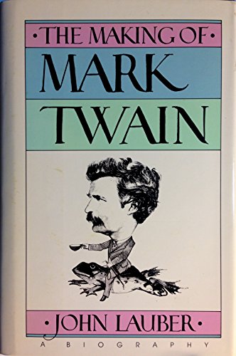 cover image The Making of Mark Twain: A Biography