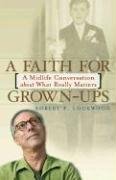 cover image A FAITH FOR GROWN-UPS: A Midlife Conversation About What Really Matters