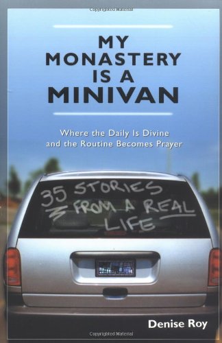 cover image My Monastery is a Minivan: Where the Daily is Divine and the Routine Becomes Prayer