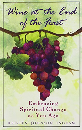 cover image Wine at the End of the Feast: Embracing Spiritual Changes as You Age