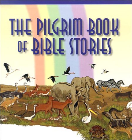 cover image The Pilgrim Book of Bible Stories: The Great Stories of the Bible Retold in a Fresh and Lively Way for Today's Children