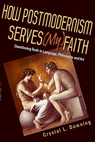 cover image How Postmodernism Serves (My) Faith: Questioning Truth in Language, Philosophy and Art