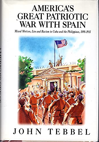 cover image America's Great Patriotic War with Spain: Mixed Motives, Lies, and Racism in Cuba and the Philippines, 1898-1915
