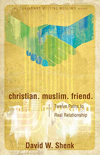 cover image Christian. Muslim. Friend.: Twelve Paths to Real Relationship