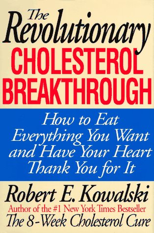 cover image The Revolutionary Cholesterol Breakthrough: How to Eat Everything You Want and Have Your Heart Thank You for It