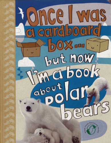 cover image Once I Was a Cardboard Box...But Now I'm a Book About Polar Bears