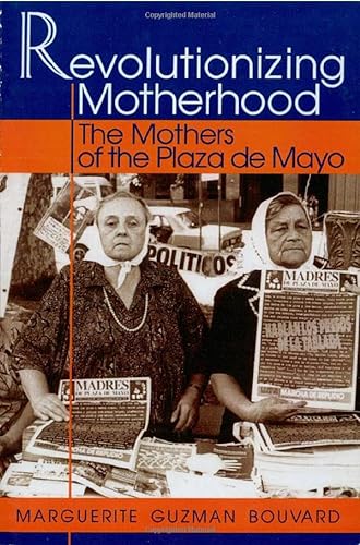 cover image Revolutionizing Motherhood: The Mothers of the Plaza de Mayo